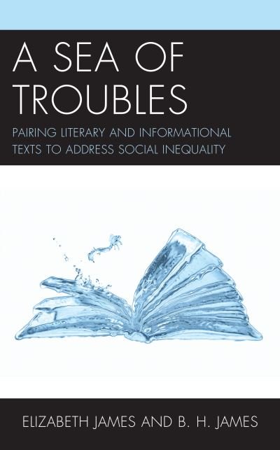 Cover for Elizabeth James · A Sea of Troubles: Pairing Literary and Informational Texts to Address Social Inequality (Hardcover Book) (2021)