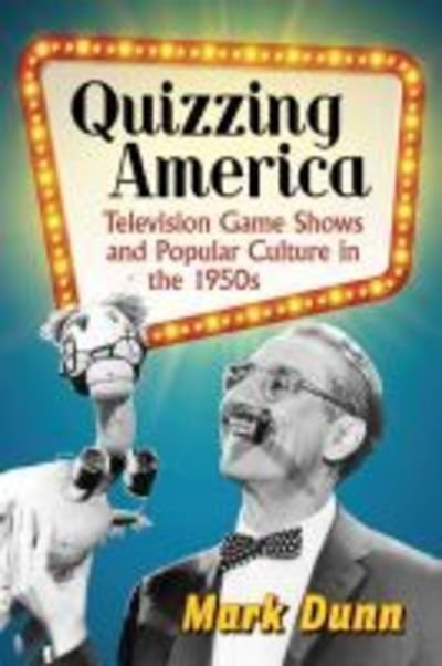 Cover for Mark Dunn · Quizzing America: Television Game Shows and Popular Culture in the 1950s (Taschenbuch) (2018)