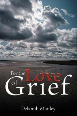Cover for Deborah Manley · For the Love of Grief (Paperback Book) (2012)