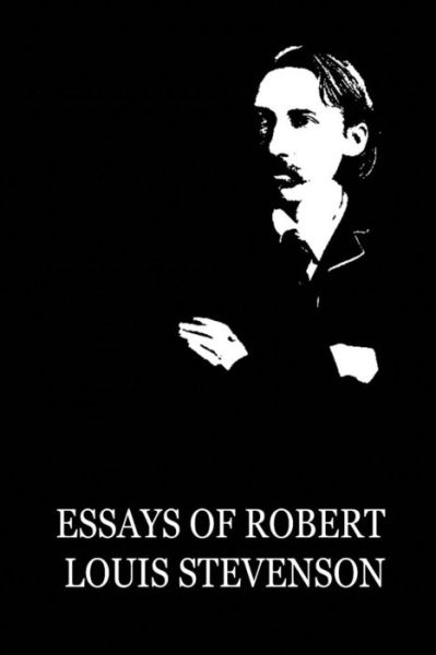 Essays of Robert Louis Stevenson - Robert Louis Stevenson - Books - Createspace - 9781479284504 - September 10, 2012