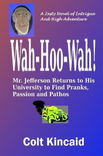 Cover for Kincaid (Pen), Colt · Wah-hoo-wah!: Mr. Jefferson Returns to His University to Discover Pranks, Passion and Pathos (Paperback Book) (2013)
