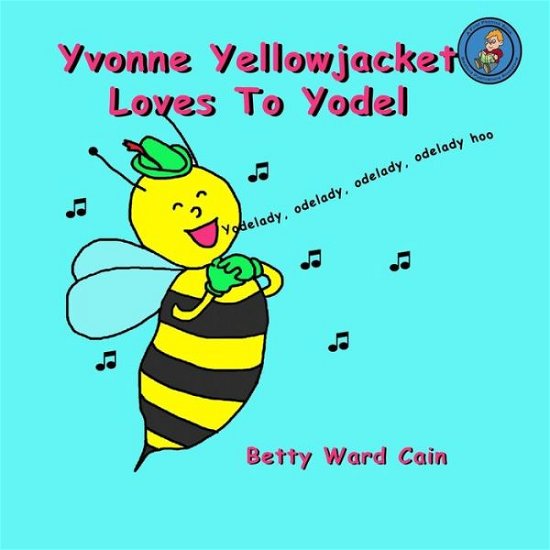 Cover for Betty Ward Cain · Yvonne Yellowjacket Loves to Yodel (Paperback Book) (2012)