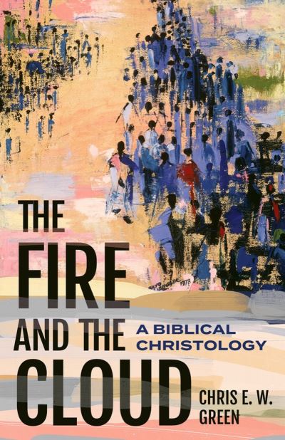 Cover for Chris E. W. Green · The Fire and the Cloud: A Biblical Christology (Hardcover Book) (2024)