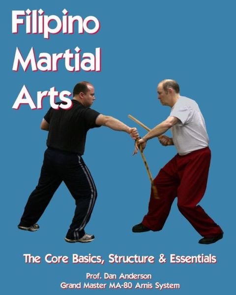 Cover for Dan Anderson · Filipino Martial Arts - the Core Basics, Structure, &amp; Essentials (Taschenbuch) (2013)
