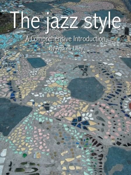 Cover for Andrew Lilley · The Jazz Style: a Comprehensive Introduction (Paperback Book) (2014)