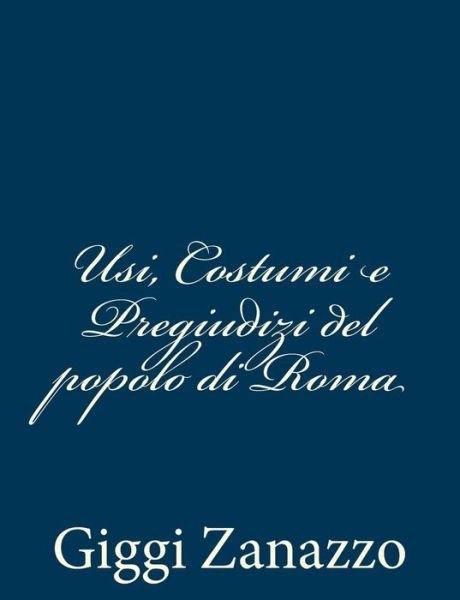 Cover for Giggi Zanazzo · Usi, Costumi E Pregiudizi Del Popolo Di Roma (Taschenbuch) (2013)