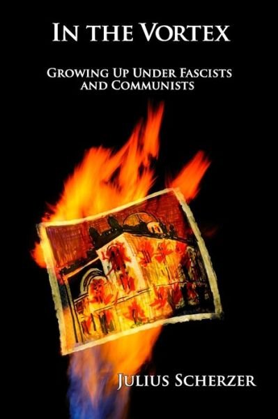 Julius Scherzer · In the Vortex: Growing Up Under Fascists and Communists (Paperback Book) (2014)