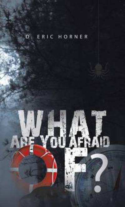 Cover for D Eric Horner · What Are You Afraid Of? (Inbunden Bok) (2014)