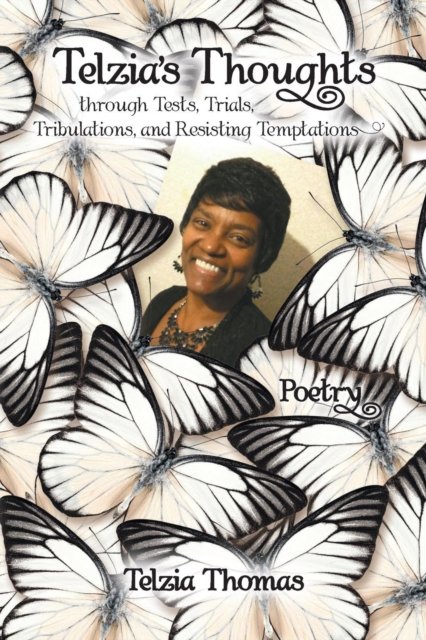 Cover for Telzia Thomas · Telzia's Thoughts through Tests, Trials, Tribulations, and Resisting Temptations (Paperback Book) (2016)