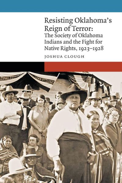 Cover for Joshua Clough · Resisting Oklahoma's Reign of Terror: The Society of Oklahoma Indians and the Fight for Native Rights, 1923–1928 - New Visions in Native American and Indigenous Studies (Hardcover Book) (2024)