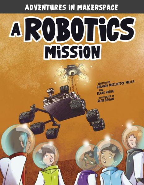 Adventures in Makerspace: A Robotics Mission - Alan Brown - Kirjat - Capstone - 9781496577504 - keskiviikko 1. elokuuta 2018