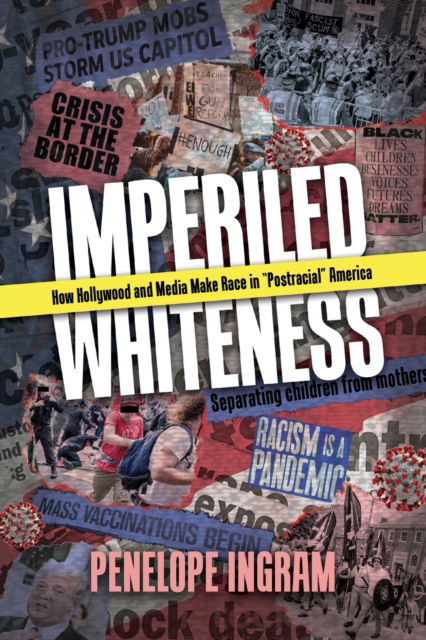 Cover for Penelope Ingram · Imperiled Whiteness: How Hollywood and Media Make Race in &quot;Postracial&quot; America (Paperback Book) (2023)