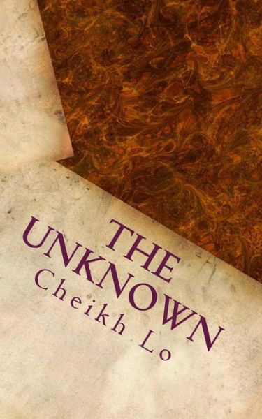 The Unknown - Cheikh Lo - Boeken - Createspace - 9781497455504 - 26 april 2014