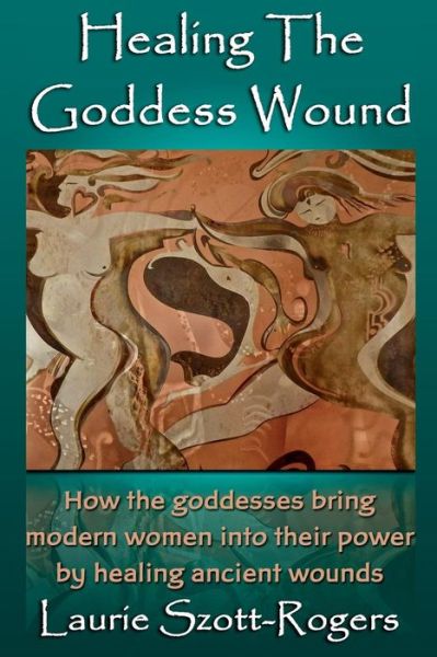 Cover for Laurie Szott-rogers · Healing the Goddess Wound (Paperback Book) (2014)