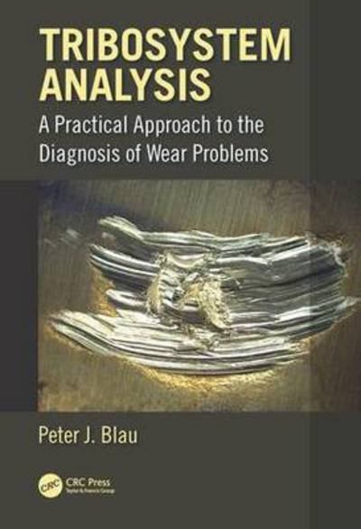 Cover for Blau, Peter J. (Blau Tribology Consulting, Asheville, North Carolina, USA) · Tribosystem Analysis: A Practical Approach to the Diagnosis of Wear Problems (Innbunden bok) (2016)