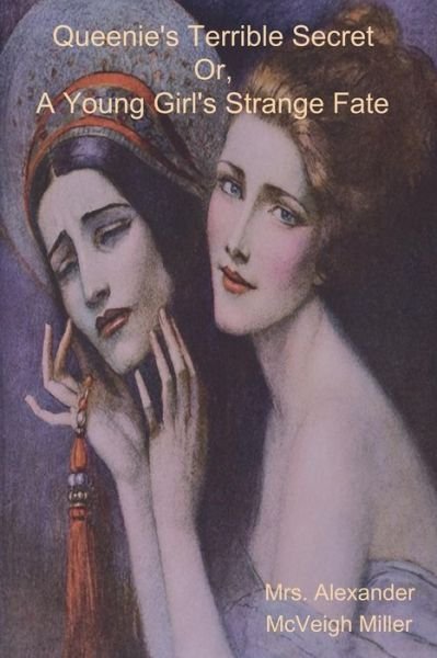Cover for Mrs Alexander Mcveigh Miller · Queenie's Terrible Secret Or, a Young Girl's Strange Fate (Paperback Bog) (2014)