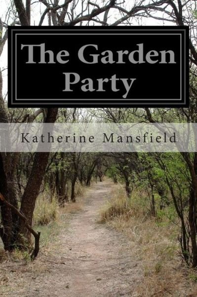 The Garden Party - Katherine Mansfield - Bücher - CreateSpace Independent Publishing Platf - 9781500399504 - 3. Juli 2014