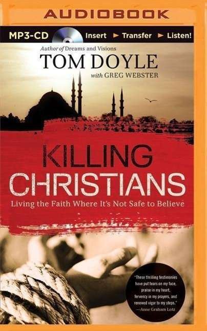 Cover for Tom Doyle · Killing Christians: Living the Faith Where It's Not Safe to Believe (MP3-CD) (2015)