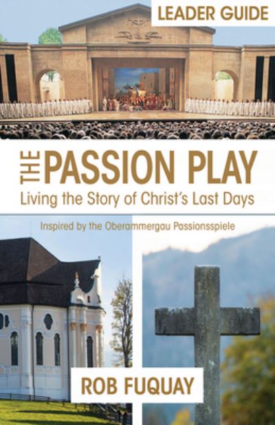 The Passion Play Leader Guide - Rob Fuquay - Books - Abingdon Press - 9781501884504 - October 1, 2019