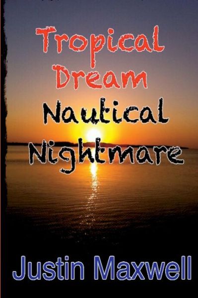 Cover for Justin Maxwell · Tropical Dream Nautical Nightmare (Pocketbok) (2014)