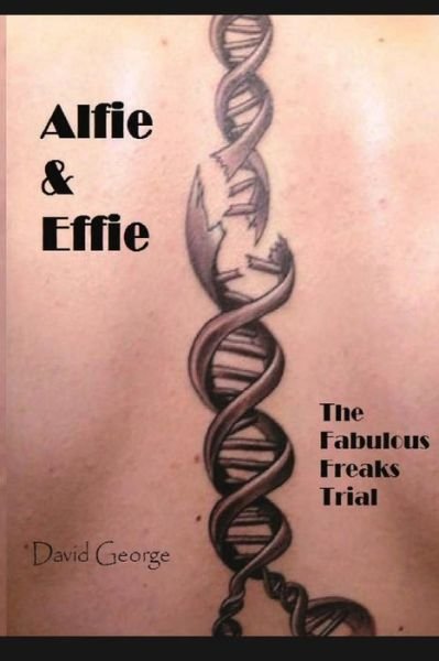 Cover for David George · Alfie &amp; Effie: the Fabulous Freaks Trial (Paperback Book) (2015)