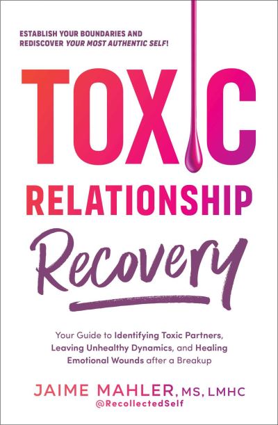 Cover for Jaime Mahler · Toxic Relationship Recovery: Your Guide to Identifying Toxic Partners, Leaving Unhealthy Dynamics, and Healing Emotional Wounds after a Breakup (Paperback Book) (2023)