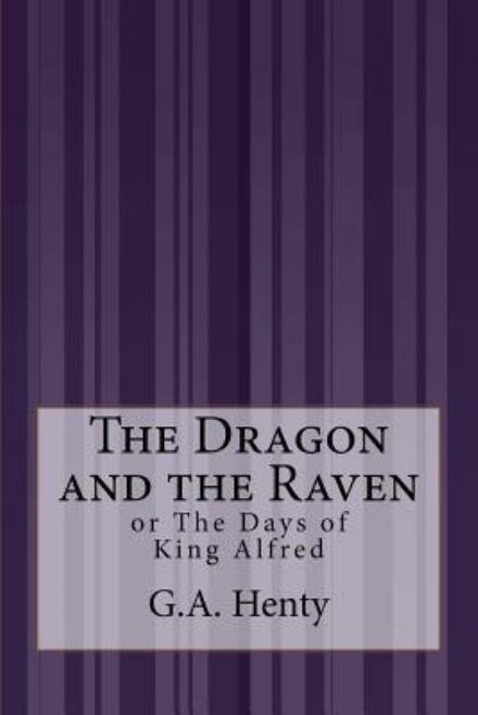 Cover for G a Henty · The Dragon and the Raven: or the Days of King Alfred (Paperback Book) (2015)
