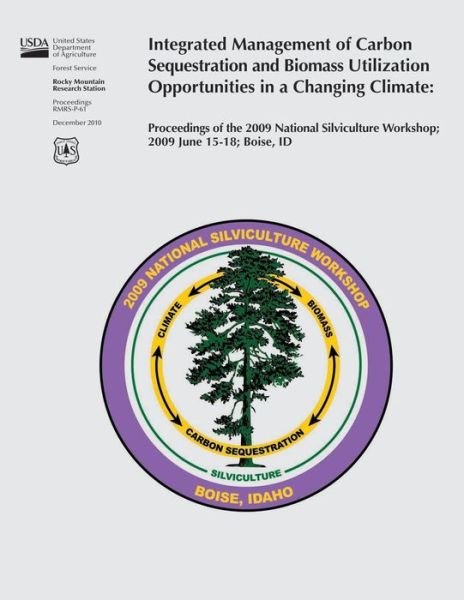 Cover for U S Department of Agriculture · Integrated Management of Carbon Sequestration and Biomass Utilization Opportunities in a Changing Climate: Proceedings of the 2009 National Silvicultu (Pocketbok) (2015)