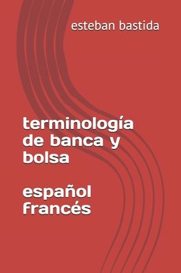 Cover for Esteban Bastida Sanchez · Terminologia De Banca Y Bolsa Espanol Frances (Paperback Book) (2017)