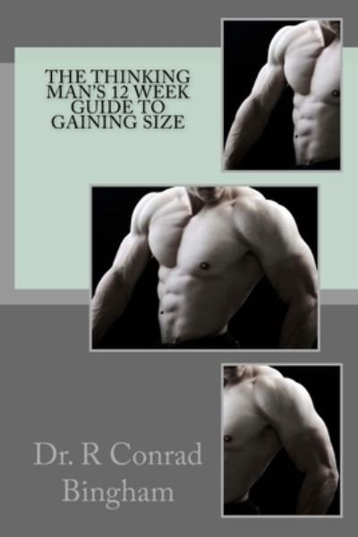 Cover for R Conrad Bingham · The Thinking Man's 12 Week Guide to Gaining Size (Paperback Book) (2015)