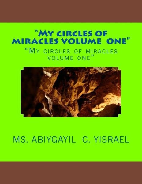 Cover for Ms Abiygayil C Yisrael · `my Circles of Miracles Volume 1`: `my Circles of Miracles Volume 1` (Paperback Book) (2015)