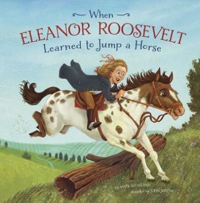 Cover for Mark Weakland · When Eleanor Roosevelt Learned to Jump a Horse (Book) (2019)