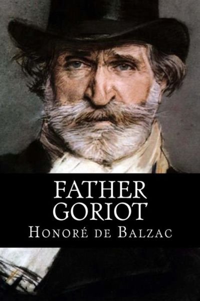 Cover for Honore De Balzac · Father Goriot: ( Original Title: Le Pere Goriot ) (Taschenbuch) (2015)