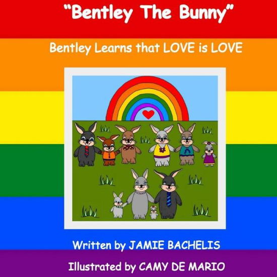 Cover for Jamie Bachelis · Bentley the Bunny: Bentley Learns That Love is Love (Paperback Book) (2015)