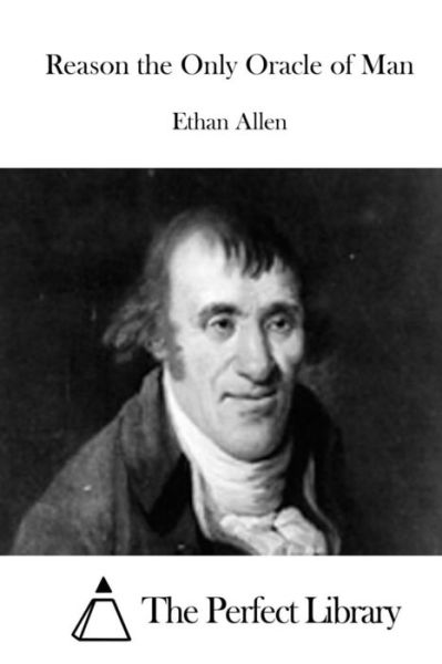 Reason the Only Oracle of Man - Ethan Allen - Books - Createspace Independent Publishing Platf - 9781519410504 - November 19, 2015