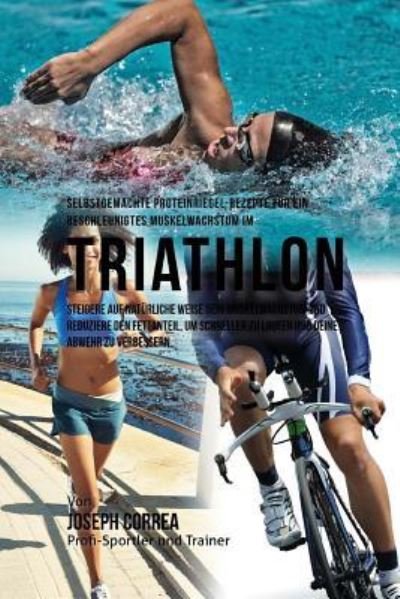 Cover for Correa (Zertifizierter Sport-Ernahrungsb · Selbstgemachte Proteinriegel-Rezepte fur ein beschleunigtes Muskelwachstum im Triathlon (Taschenbuch) (2015)