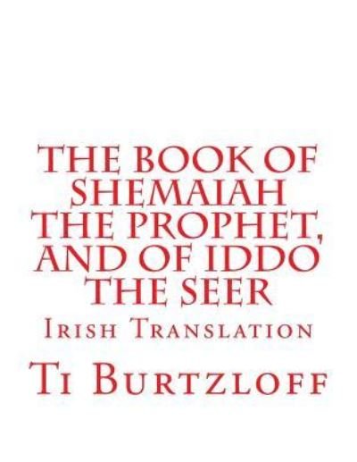 Cover for Ti Burtzloff · The Book of Shemaiah The Prophet, and of Iddo The Seer : Irish Translation (Paperback Book) (2016)
