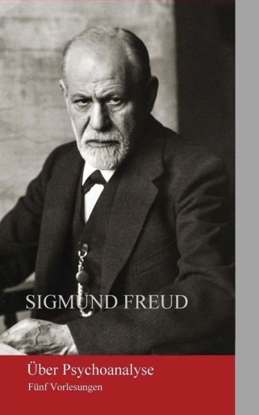 UEber Psychoanalyse - Sigmund Freud - Books - Createspace Independent Publishing Platf - 9781523974504 - February 9, 2016