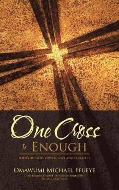 Cover for Omawumi Mich Efueye · One Cross is Enough: Poems of Faith, Pow (Hardcover Book) (2017)