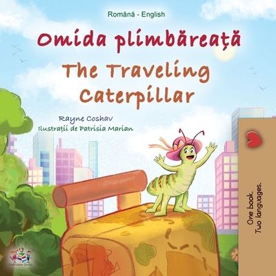 Traveling Caterpillar (Romanian English Bilingual Book for Kids) - Rayne Coshav - Books - Kidkiddos Books - 9781525967504 - September 10, 2022