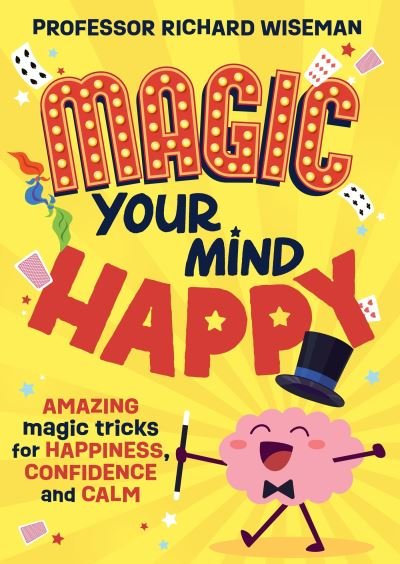 Magic Your Mind Happy: Amazing magic tricks for happiness, confidence and calm - Richard Wiseman - Bøker - Hachette Children's Group - 9781526366504 - 23. mai 2024