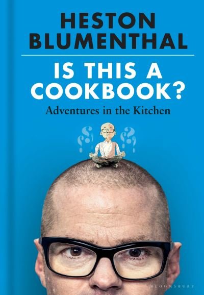 Is This A Cookbook?: Adventures in the Kitchen - Heston Blumenthal - Boeken - Bloomsbury Publishing PLC - 9781526621504 - 13 oktober 2022
