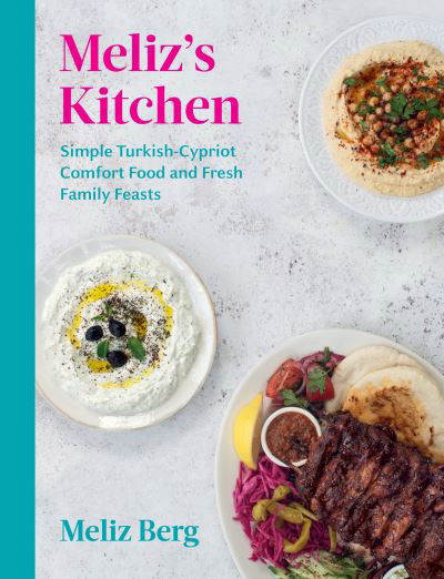 Cover for Meliz Berg · Meliz’s Kitchen: Simple Turkish-Cypriot comfort food and fresh family feasts (Hardcover bog) (2022)
