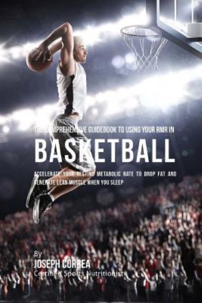 Cover for Correa (Certified Sports Nutritionist) · The Comprehensive Guidebook to Using Your RMR in Basketball (Paperback Book) (2016)