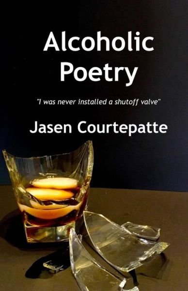 Jasen P Courtepatte · Alcoholic Poetry (Paperback Book) (2016)