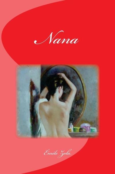 Nana - Emile Zola - Books - Createspace Independent Publishing Platf - 9781530750504 - March 25, 2016