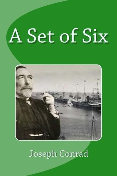 A Set of Six - Joseph Conrad - Livros - CreateSpace Independent Publishing Platf - 9781530916504 - 5 de abril de 2016