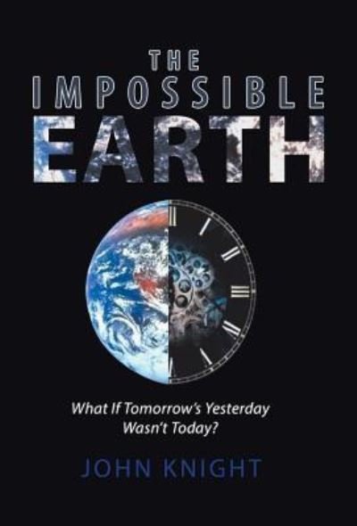 Cover for John Knight · The Impossible Earth (Hardcover Book) (2018)
