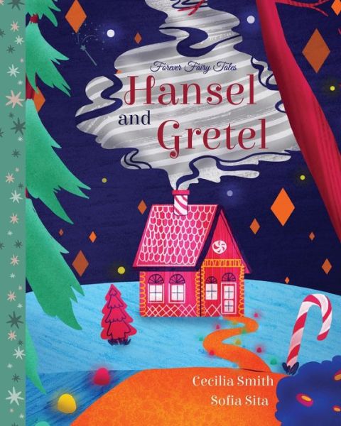 Hansel and Gretel - Forever Fairy Tales - Cecilia Smith - Kirjat - Xist Publishing - 9781532446504 - tiistai 19. maaliskuuta 2024