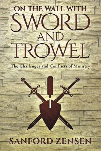 Cover for Sanford Zensen · On the Wall with Sword and Trowel: The Challenges and Conflicts of Ministry (Pocketbok) (2019)